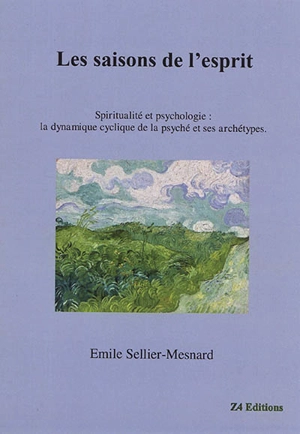 Les saisons de l'esprit : spiritualité et psychologie : la dynamique cyclique de la psyché et ses archétypes - Emile Sellier-Mesnard