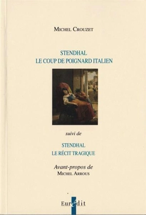 Stendhal : le coup de poignard italien. Stendhal et le récit tragique - Michel Crouzet