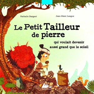 Le petit tailleur de pierre qui voulait devenir aussi grand que le soleil - Nathalie Dargent