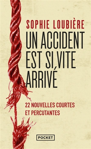 Un accident est si vite arrivé : 22 nouvelles courtes et percutantes - Sophie Loubière