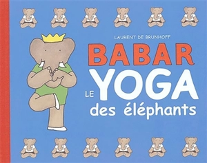 Babar, le yoga des éléphants - Laurent de Brunhoff