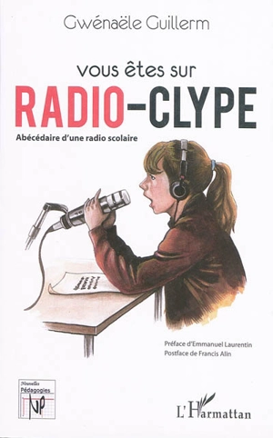 Vous êtes sur Radio Clype : abécédaire d'une radio scolaire - Gwénaële Guillerm