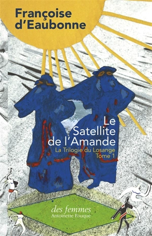 La trilogie du Losange. Vol. 1. Le satellite de l'Amande - Françoise d' Eaubonne