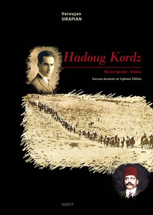 Hadoug Kordz. Mission spéciale : Némésis : l'histoire de Soghomon Tehlirian, nouveaux documents - Varoujan Sirapian