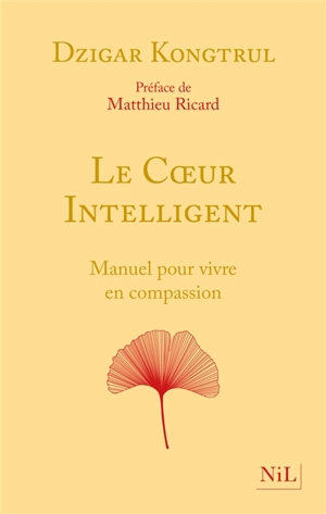 Le coeur intelligent : manuel pour vivre en compassion - Dzigar Kongtrül