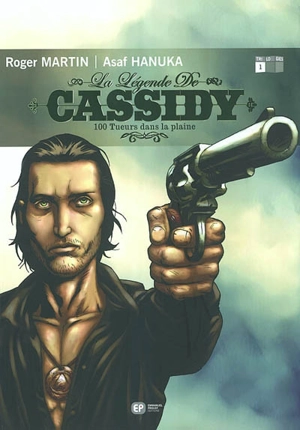 La légende de Cassidy. Vol. 1. 100 tueurs dans la plaine - Roger Martin