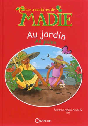 Les aventures de Madie. Au jardin. An jaden - Fabienne Valérie Kristofic