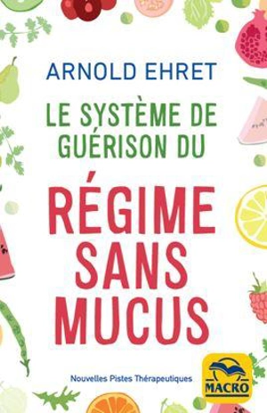 Le système de guérison du régime sans mucus - Arnold Ehret