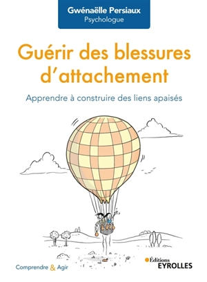 Guérir des blessures d'attachement : apprendre à construire des liens apaisés - Gwénaëlle Persiaux