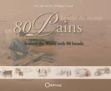 Le tour du monde en 80 pains. Around the world with 80 breads - Jean-Philippe de Tonnac