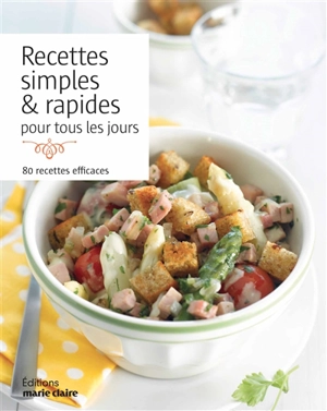 Recettes simples & rapides pour tous les jours : 80 recettes efficaces - Catherine Gerbod