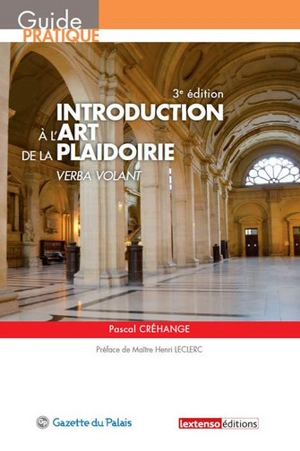 Introduction à l'art de la plaidoirie : verba volant - Pascal Crehange