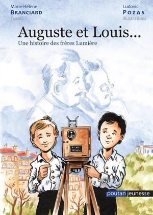 Auguste et Louis... : une histoire des frères Lumière - Marie-Hélène Branciard