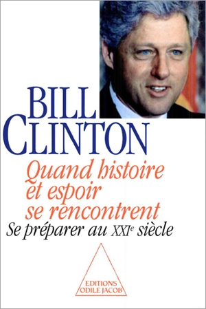 Quand histoire et espoir se rencontrent : se préparer au XXIe siècle - Bill Clinton