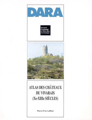 Atlas des châteaux du Vivarais : (Xe-XIIIe siècles) - Pierre-Yves Laffont