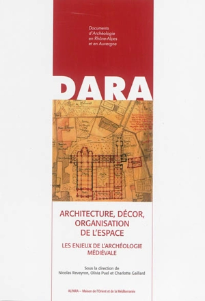 Architecture, décor, organisation de l’espace : les enjeux de l'archéologie médiévale : mélanges d'archéologie et d'histoire de l'art du Moyen Age offerts à Jean-François Reynaud