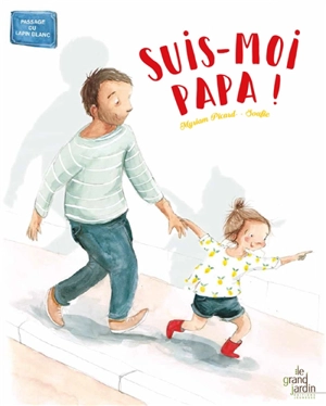 Suis-moi papa ! - Myriam Picard