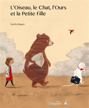 L'oiseau, le chat, l'ours et la petite fille - Soufie Régani