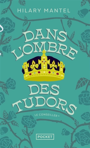 Le Conseiller. Vol. 1. Dans l'ombre des Tudors - Hilary Mantel