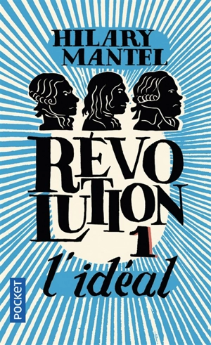 Révolution. Vol. 1. L'idéal - Hilary Mantel