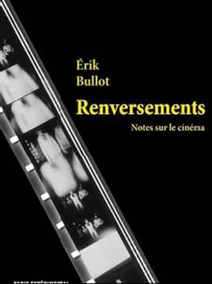 Renversements : notes sur le cinéma. Vol. 1 - Erik Bullot