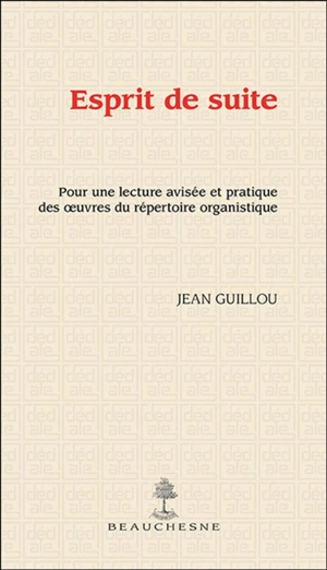 Esprit de suite : pour une lecture avisée et pratique des oeuvres du répertoire organistique - Jean Guillou