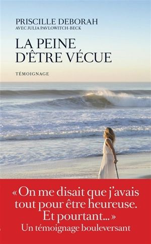 La peine d'être vécue : témoignage - Priscille Deborah