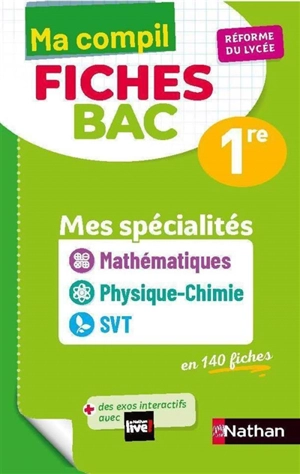 Ma compil fiches bac 1re : mes spécialités mathématiques, physique chimie, SVT en 140 fiches : réforme du lycée