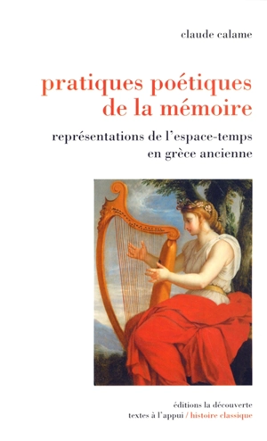 Pratiques poétiques de la mémoire : représentations de l'espace-temps en Grèce ancienne - Claude Calame