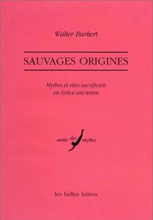 Sauvages origines : mythes et rites sacrificiels en Grèce ancienne - Walter Burkert