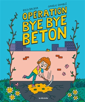 Opération bye bye béton - Ophélie Damblé