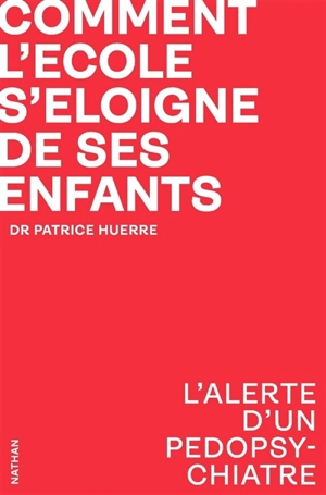 Comment l'école s'éloigne de ses enfants : l'alerte d'un pédopsychiatre - Patrice Huerre