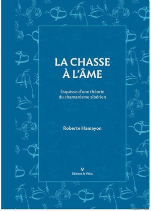 La chasse à l'âme : esquisse d'une théorie du chamanisme sibérien - Roberte Hamayon