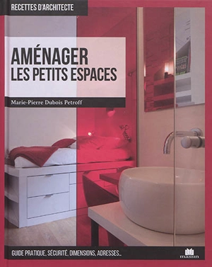 Aménager les petits espaces : guide pratique, sécurité, dimensions, adresses... - Marie-Pierre Dubois-Petroff