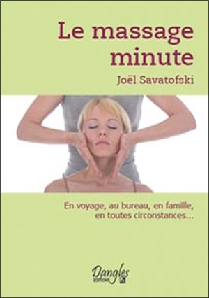 Le massage minute : le bien-être au quotidien - Joël Savatofski