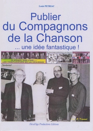 Publier du Compagnons de la chanson, une idée fantastique ! : témoignage d'humeur - Louis Pétriac
