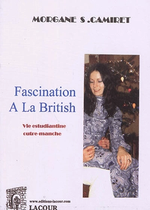 Fascination à la british : vie estudiantine outre-manche : biographie romancée, témoignage - Morgane Camiret