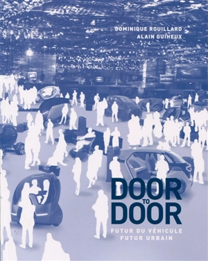 Door to door : futur du véhicule, futur urbain - Dominique Rouillard