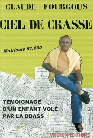 Ciel de crasse : matricule 57.600 : témoignage d'un enfant volé par la DDASS - Claude Fourgous