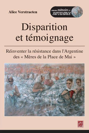 Disparition et témoignage : réinventer la résistance dans l'Argentine des «Mères de la Place de Mai» - Alice Verstraeten