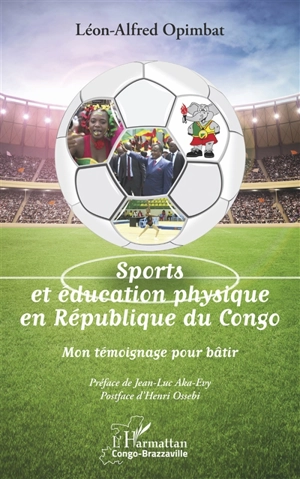 Sports et éducation physique en République du Congo : mon témoignage pour bâtir - Léon Alfred Opimbat