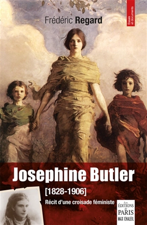 Josephine Butler (1828-1906) : récit d'une croisade féministe - Frédéric Regard