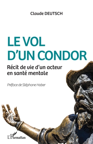 Le vol d'un condor : récit de vie d'un acteur en santé mentale - Claude Deutsch