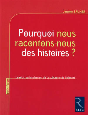 Pourquoi nous racontons-nous des histoires ? : le récit, au fondement de la culture et de l'identité - Jerome Seymour Bruner