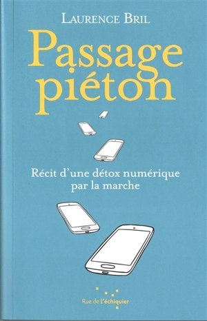 Passage piéton : récit d'une détox numérique par la marche - Laurence Bril