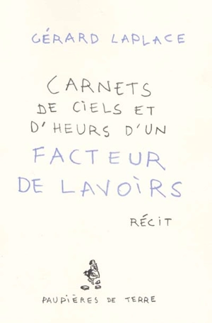 Carnets de ciels et d'heurs d'un facteur de lavoirs : récit - Gérard Laplace