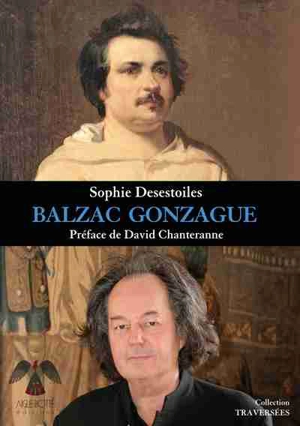 Balzac Gonzague : enfants de Touraine : hommes de l'être - Sophie Desestoiles