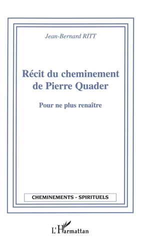 Récit du cheminement de Pierre Quader : pour ne plus renaître - Jean-Baptiste Ritt