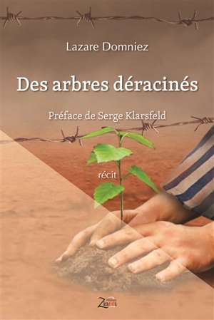 Des arbres déracinés : 1899-1958, Etz Haïm : récit - Lazare Domniez