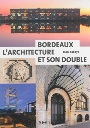 Bordeaux : l'architecture et son double - Marc Saboya